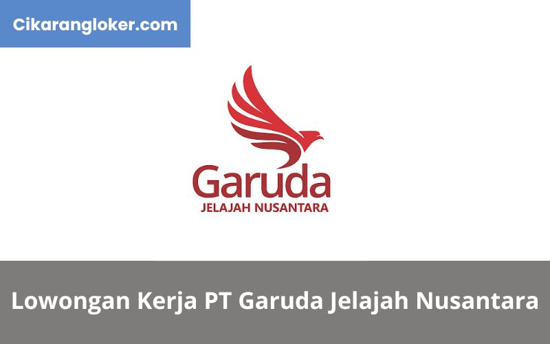 Lowongan kerja PT Garuda Jelajah Nusantara