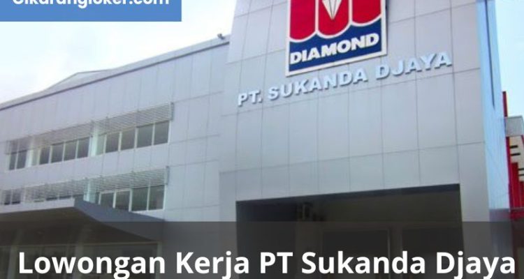 Lowongan PT Sukanda Djaya (Diamond Group)