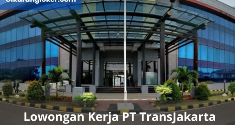 Lowongan Kerja PT TransJakarta - Cikarangloker.com