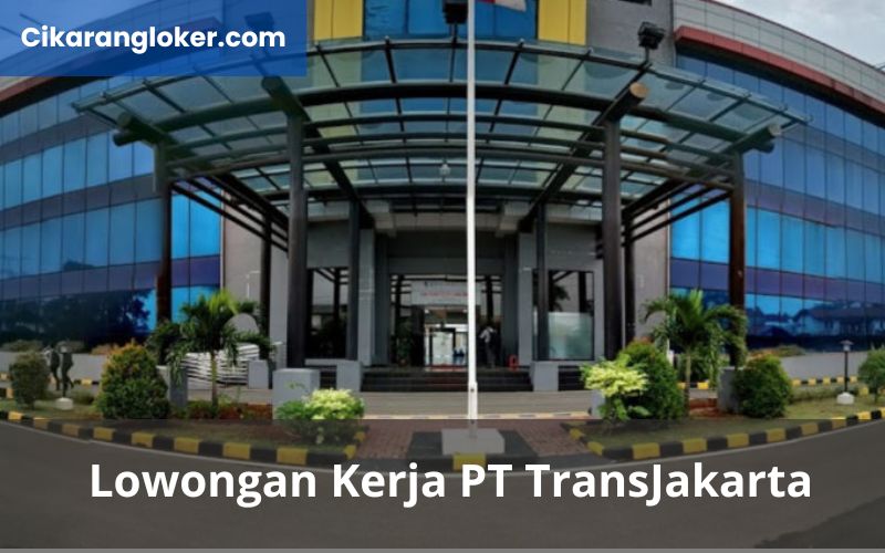 Lowongan Kerja PT TransJakarta - Cikarangloker.com