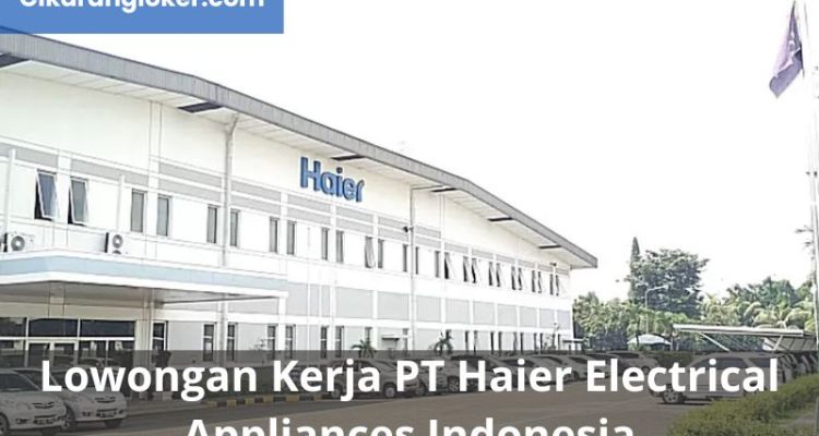 Lowongan Kerja PT Haier Electrical Appliances Indonesia - Cikarangloker.com