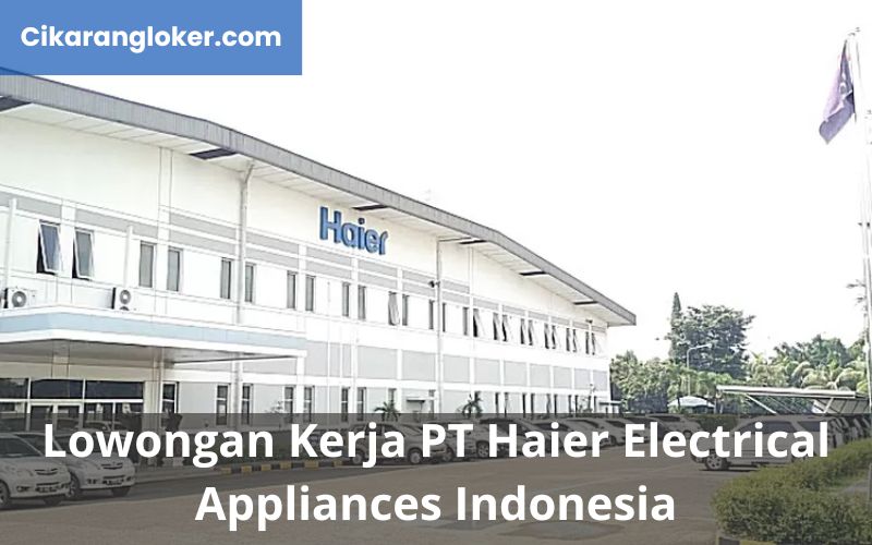 Lowongan Kerja PT Haier Electrical Appliances Indonesia - Cikarangloker.com