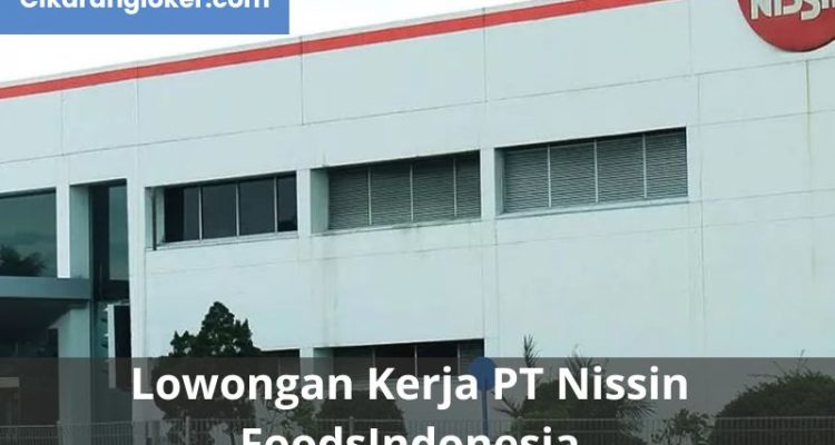 Lowongan Kerja PT Nissin Foods Indonesia - Cikarangloker.com